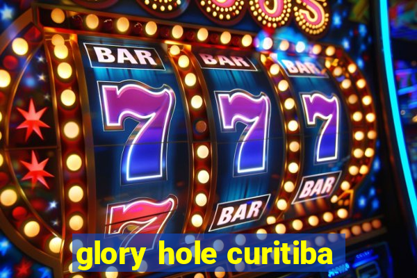 glory hole curitiba